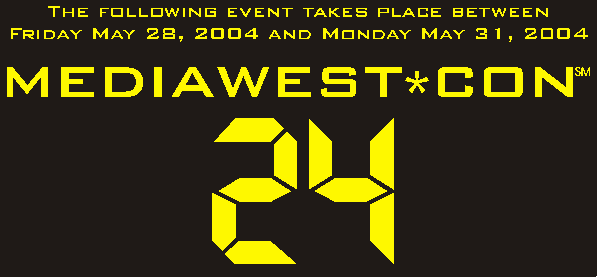 The following event takes place between Friday May 28, 2004 and Monday May 31, 2004: MediaWest*Con 24
