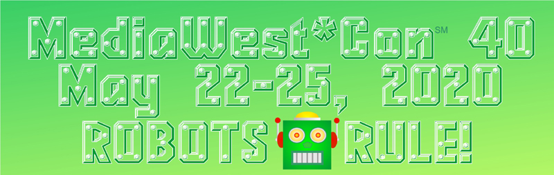 MediaWest*Con 40 -- May 22-25, 2020 -- Robots Rule!